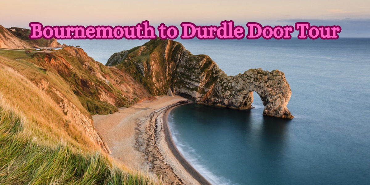 Bournemouth to Durdle Door Tour
