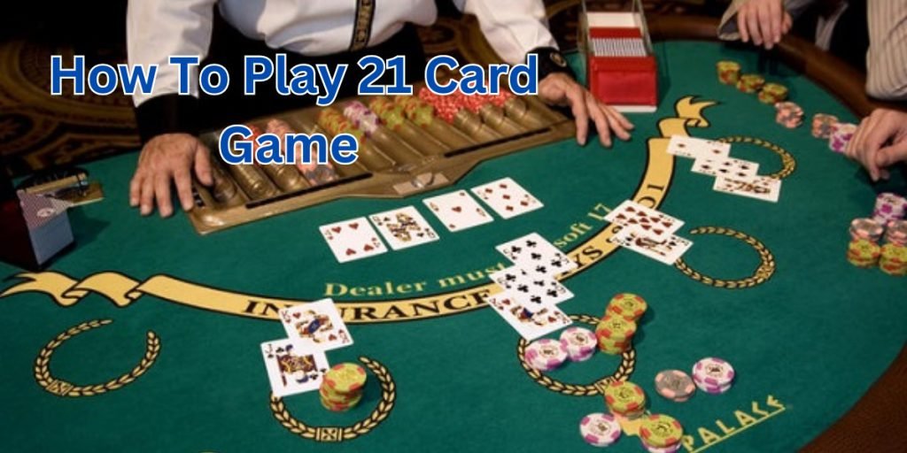 How To Play 21 Card Game
