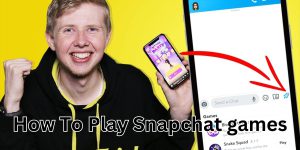 How To Play Snapchat games