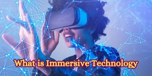 What is Immersive Technology