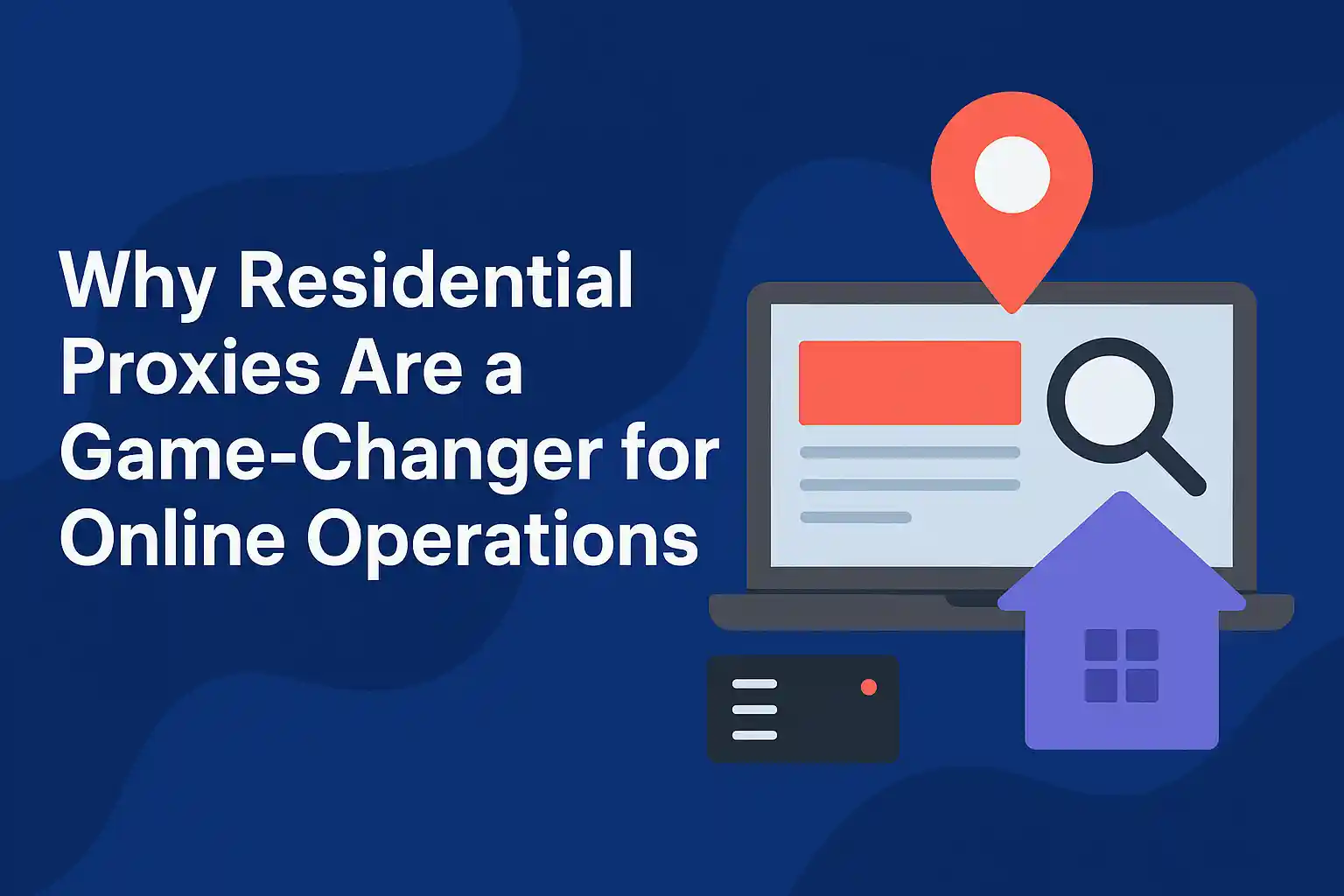 Why Residential Proxies Are a Game-Changer for Online Operations
