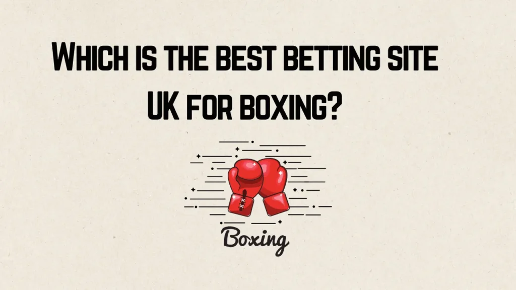 Best Betting Site UK for Boxing