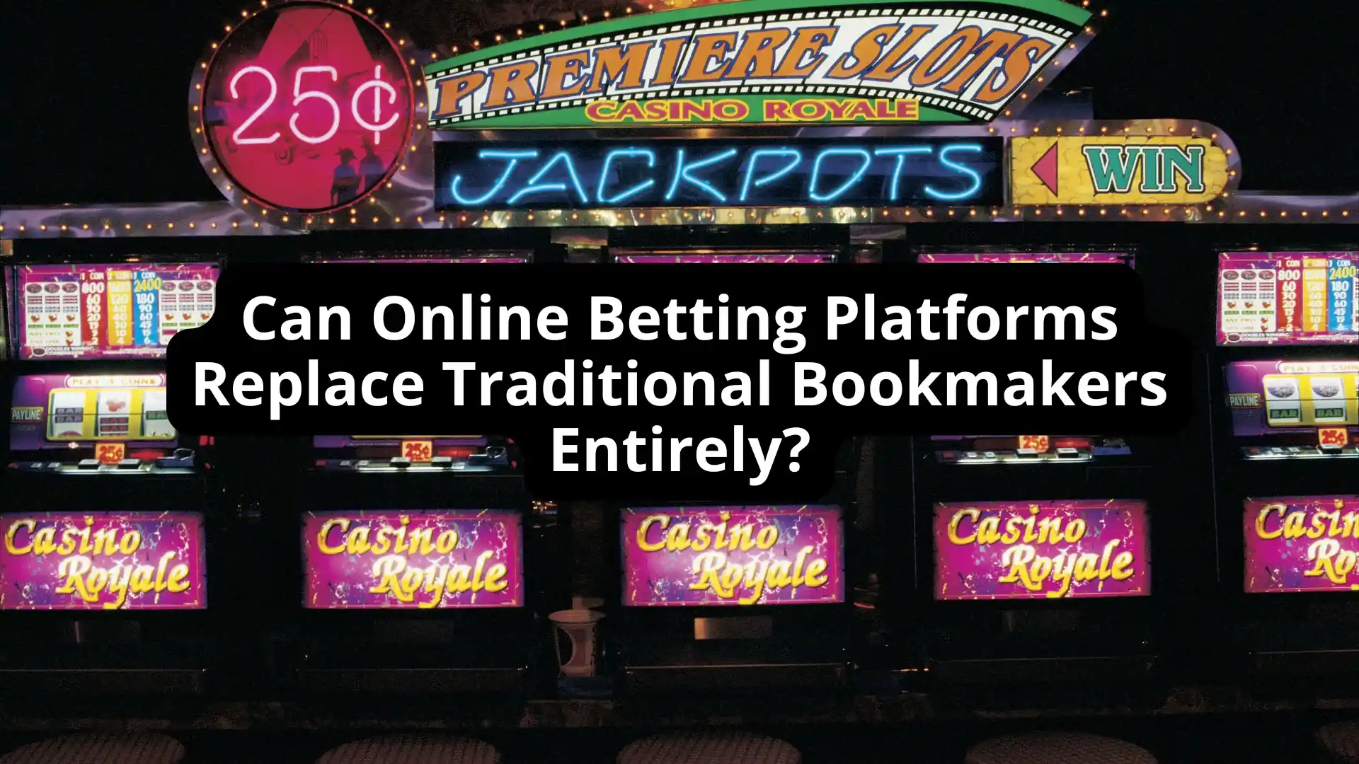 Can Online Betting Platforms Replace Traditional Bookmakers Entirely?