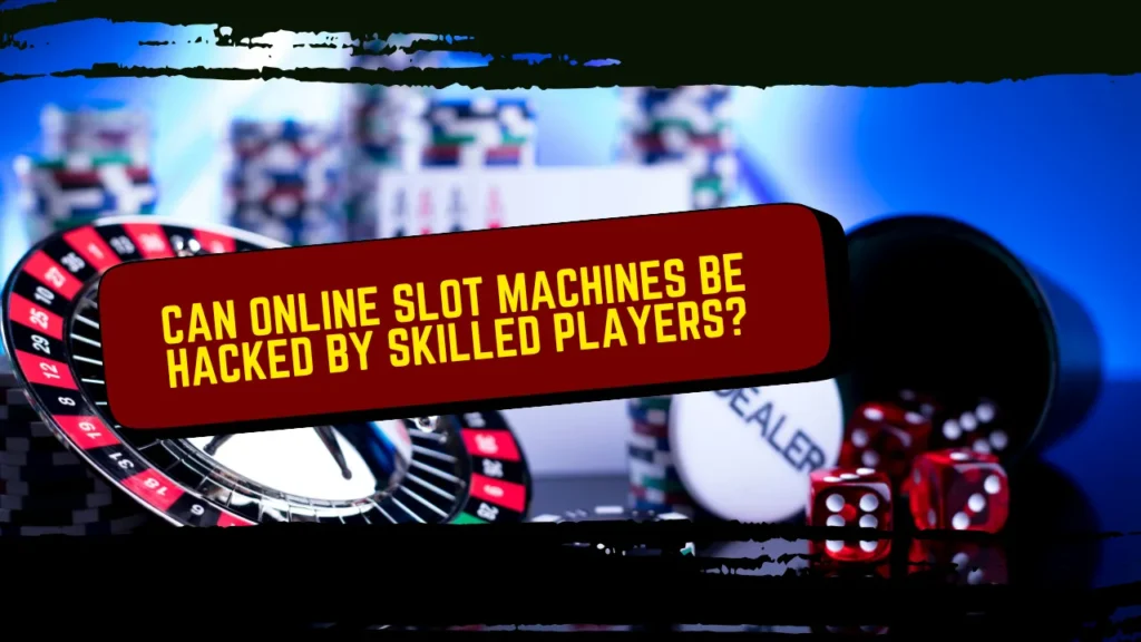 Can Online Slot Machines Be Hacked by Skilled Players?