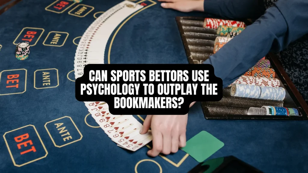 Can Sports Bettors Use Psychology to Outplay the Bookmakers?