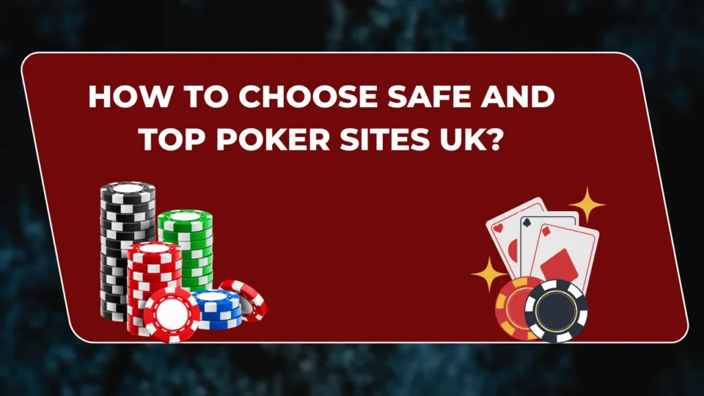 Choose Safe and Top Poker Sites UK