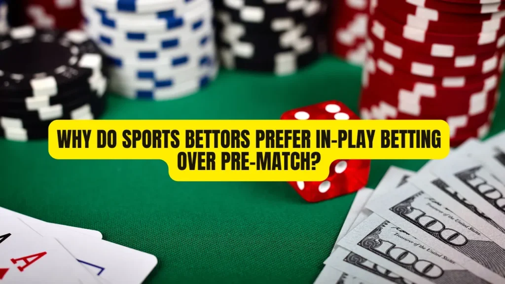 Why Do Sports Bettors Prefer In-Play Betting Over Pre-Match?