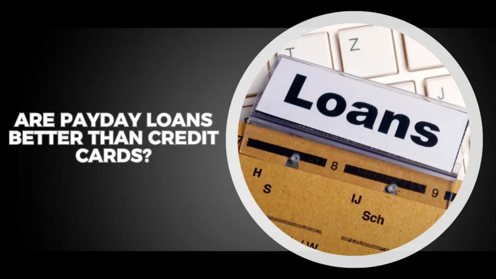 Are Payday Loans Better Than Credit Cards?