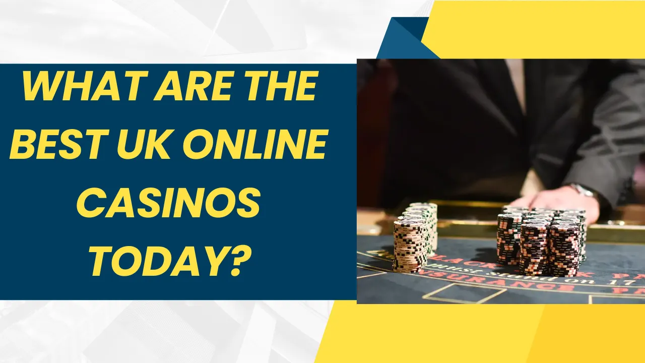 What Are the Best UK Casinos Online Today